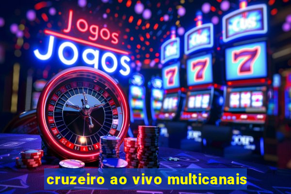 cruzeiro ao vivo multicanais